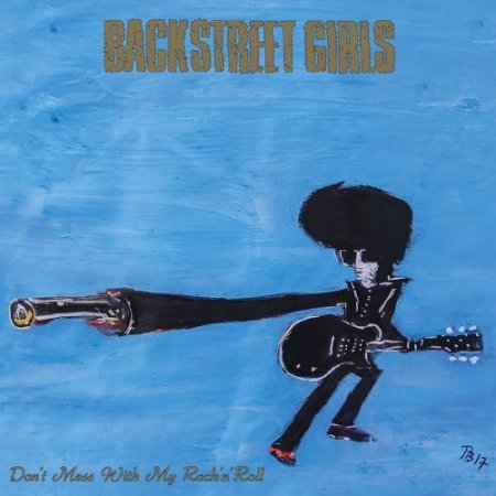 BACKSTREET GIRLS - DON'T MESS WITH MY ROCK' N' ROLL 2017