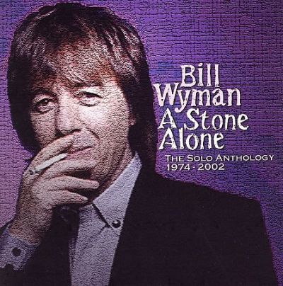 Bill Wyman - 2006 - A Stone Alone (The Solo Anthology)